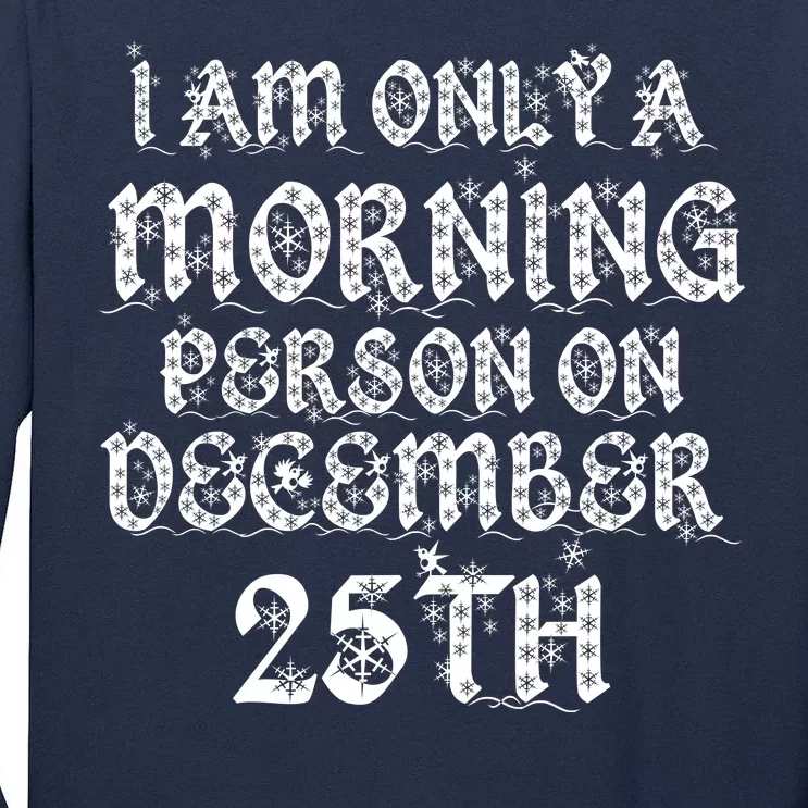 I Am Only a Morning Person on December 25th Christmas Tall Long Sleeve T-Shirt