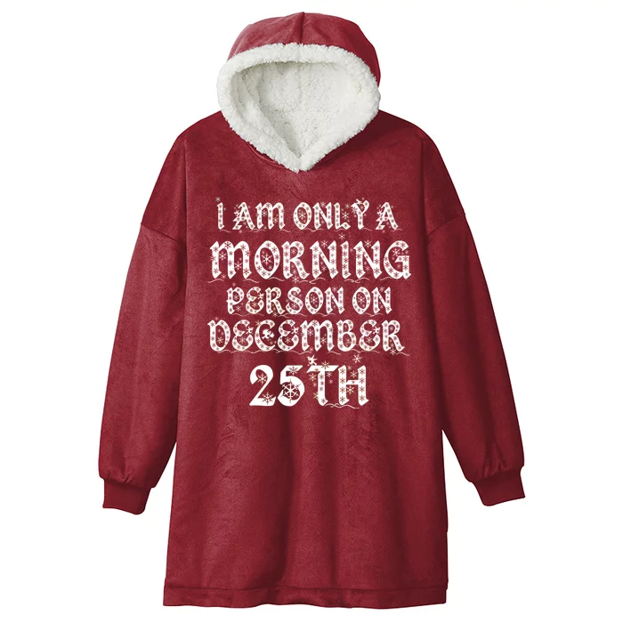 I Am Only a Morning Person on December 25th Christmas Hooded Wearable Blanket