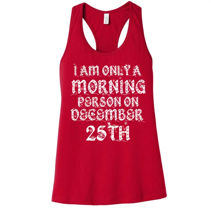 I Am Only a Morning Person on December 25th Christmas Women's Racerback Tank