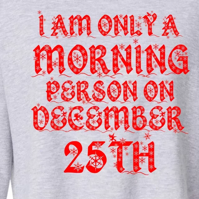 I Am Only a Morning Person on December 25th Christmas Cropped Pullover Crew