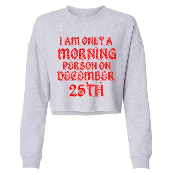 I Am Only a Morning Person on December 25th Christmas Cropped Pullover Crew