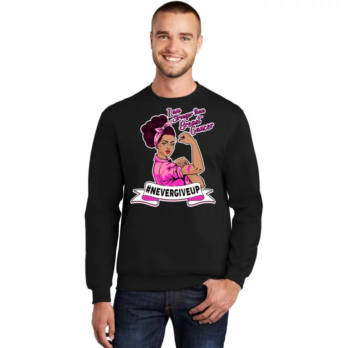 I Am Stronger than Breast Cancer NeverGiveUp Tall Sweatshirt