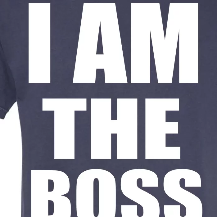 I Am The Boss Garment-Dyed Heavyweight T-Shirt