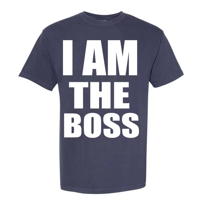 I Am The Boss Garment-Dyed Heavyweight T-Shirt