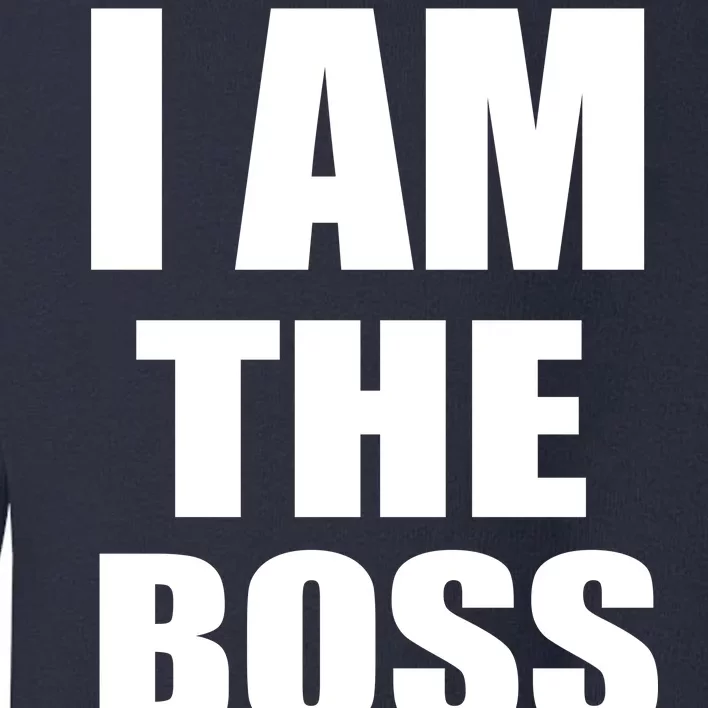 I Am The Boss Toddler Sweatshirt