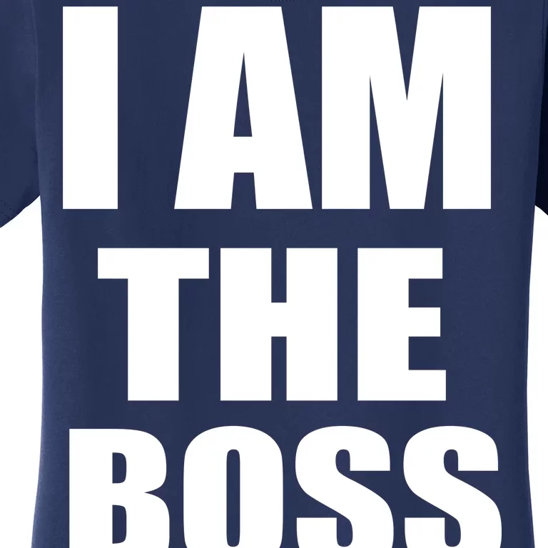 I Am The Boss Women's T-Shirt