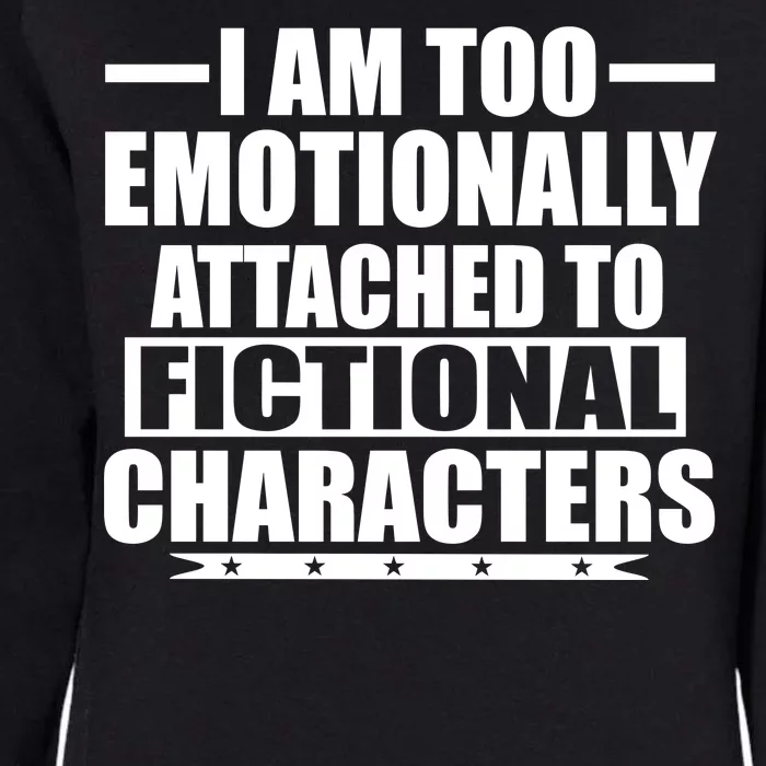 I Am Too Emotionally Attached to Fictional Characters Womens California Wash Sweatshirt