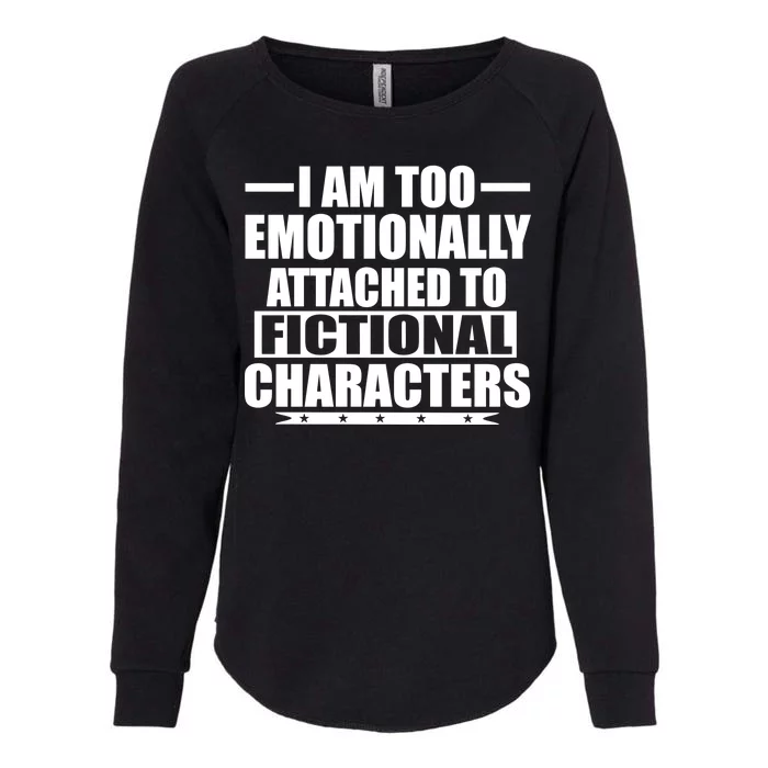 I Am Too Emotionally Attached to Fictional Characters Womens California Wash Sweatshirt