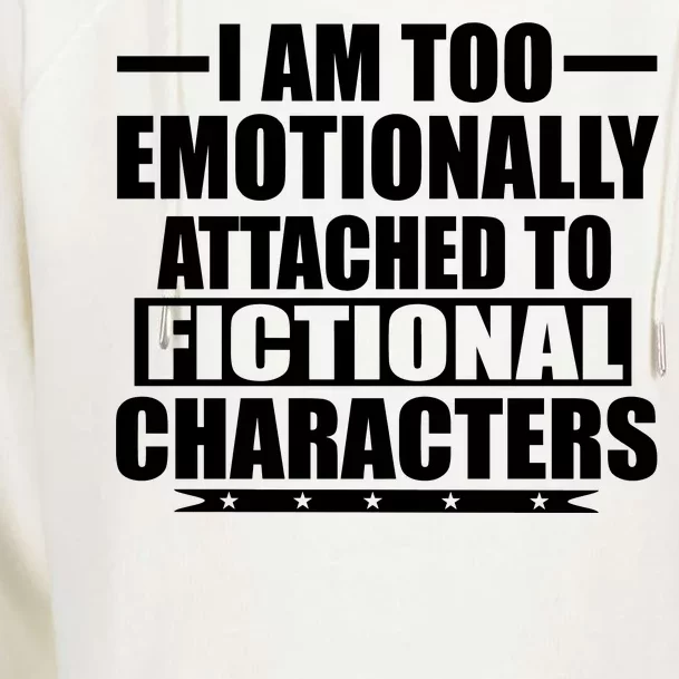 I Am Too Emotionally Attached to Fictional Characters Womens Funnel Neck Pullover Hood