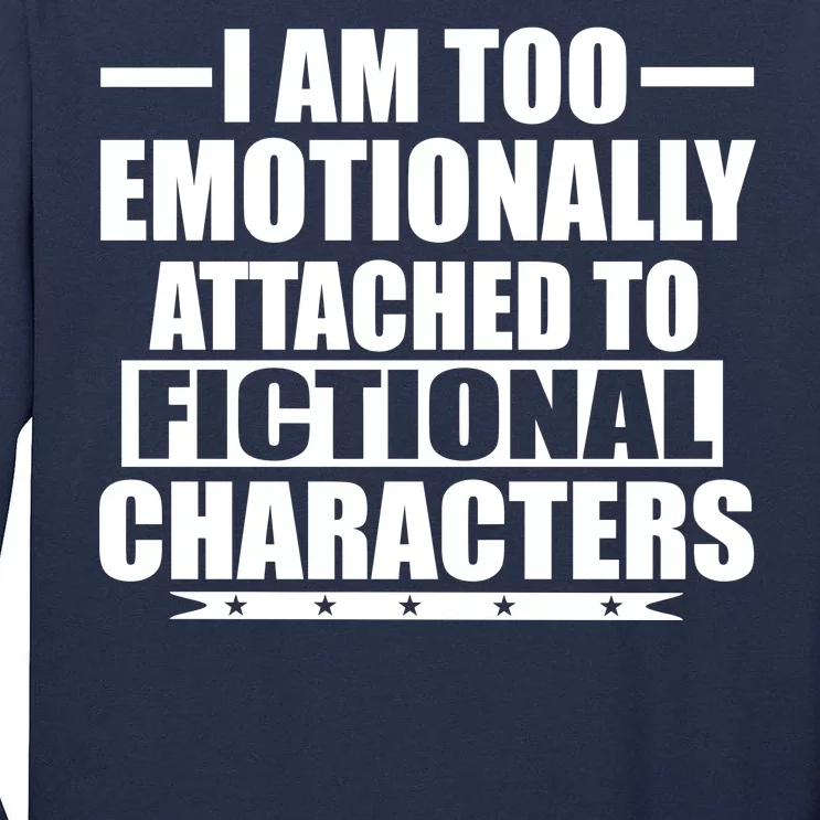 I Am Too Emotionally Attached to Fictional Characters Tall Long Sleeve T-Shirt