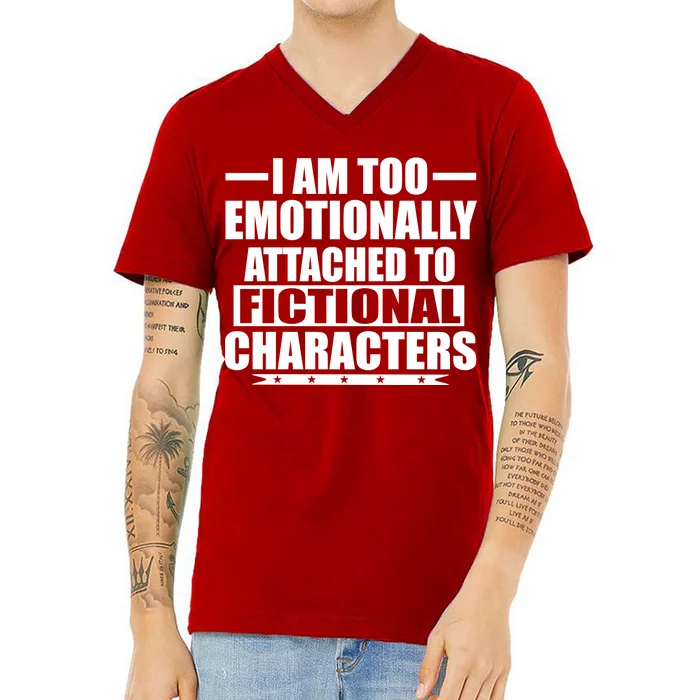 I Am Too Emotionally Attached to Fictional Characters V-Neck T-Shirt