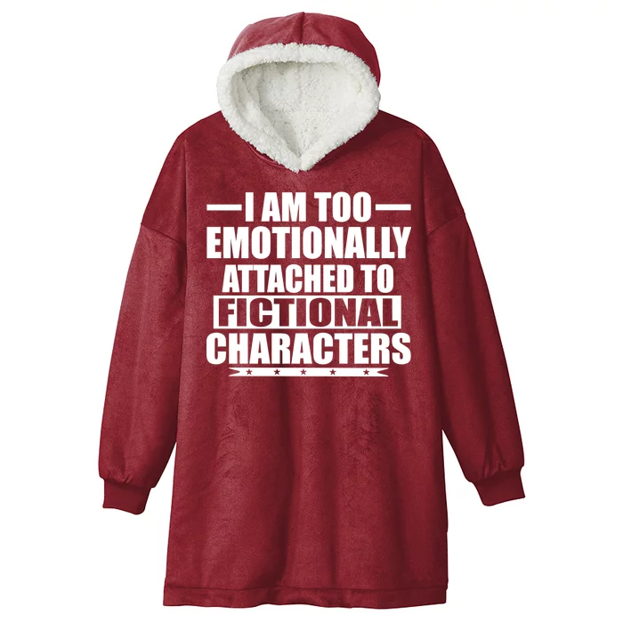 I Am Too Emotionally Attached to Fictional Characters Hooded Wearable Blanket