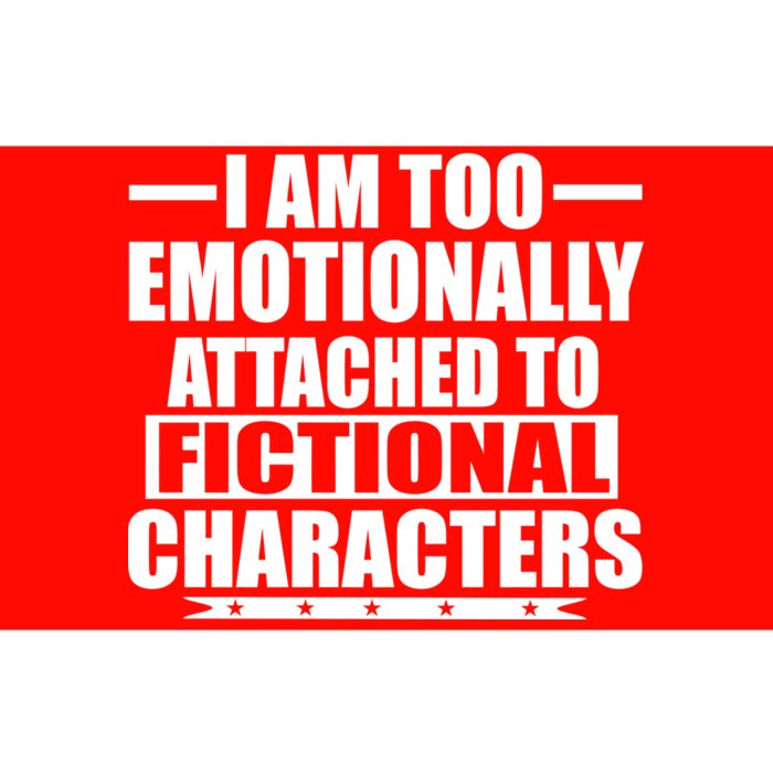 I Am Too Emotionally Attached to Fictional Characters Bumper Sticker