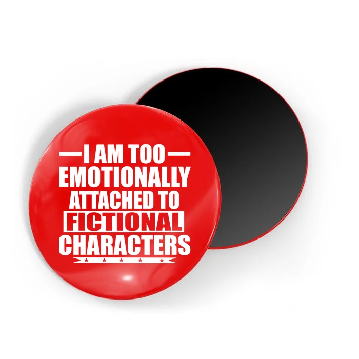 I Am Too Emotionally Attached to Fictional Characters Magnet