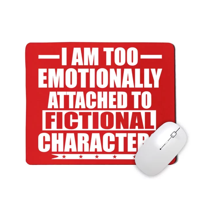 I Am Too Emotionally Attached to Fictional Characters Mousepad