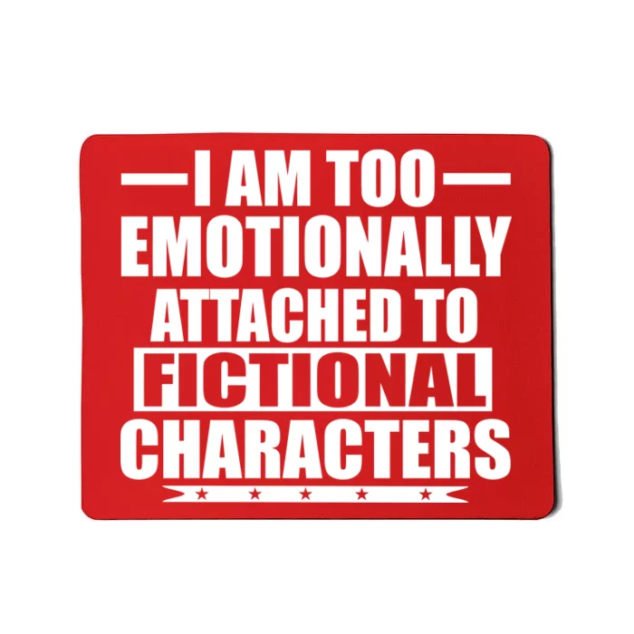 I Am Too Emotionally Attached to Fictional Characters Mousepad