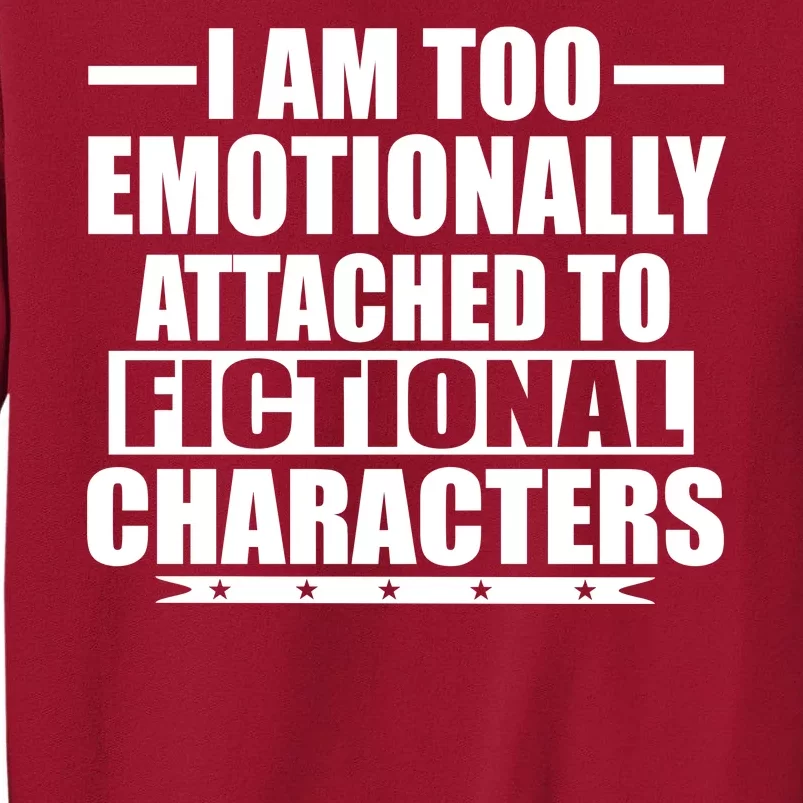 I Am Too Emotionally Attached to Fictional Characters Tall Sweatshirt