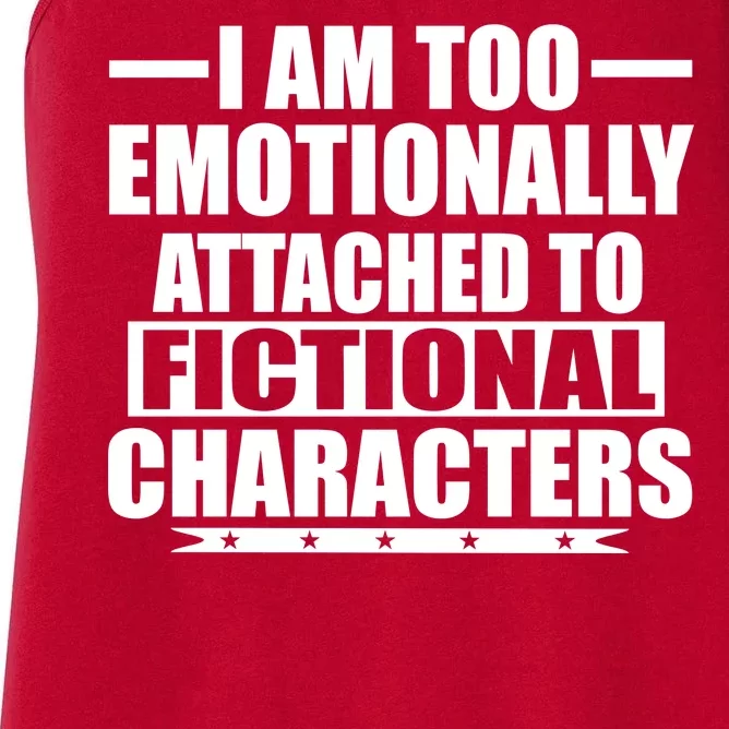 I Am Too Emotionally Attached to Fictional Characters Women's Racerback Tank