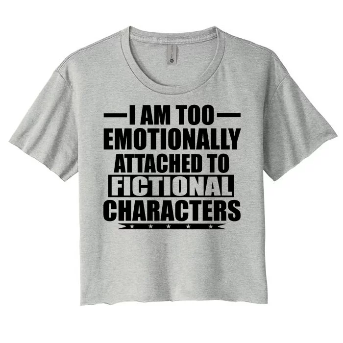 I Am Too Emotionally Attached to Fictional Characters Women's Crop Top Tee