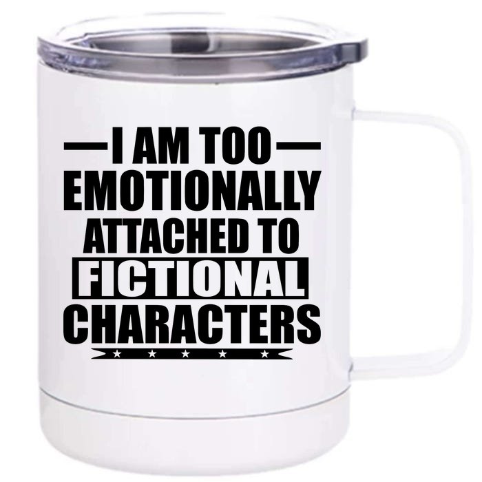 I Am Too Emotionally Attached to Fictional Characters Front & Back 12oz Stainless Steel Tumbler Cup