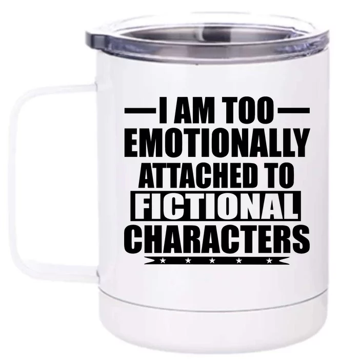 I Am Too Emotionally Attached to Fictional Characters Front & Back 12oz Stainless Steel Tumbler Cup