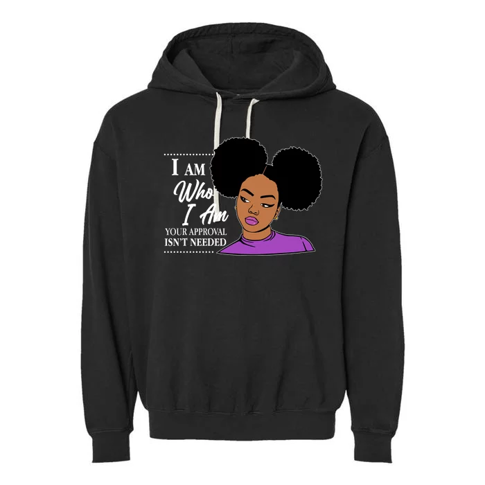 I Am Who I Am Your Approval Isn't Needed Garment-Dyed Fleece Hoodie