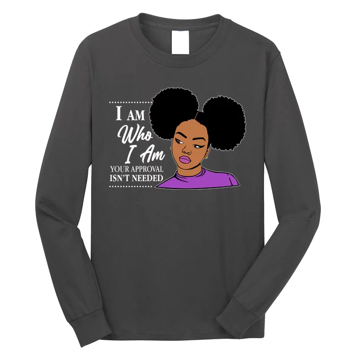 I Am Who I Am Your Approval Isn't Needed Long Sleeve Shirt