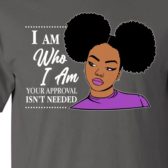 I Am Who I Am Your Approval Isn't Needed Tall T-Shirt