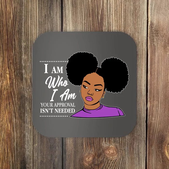 I Am Who I Am Your Approval Isn't Needed Coaster