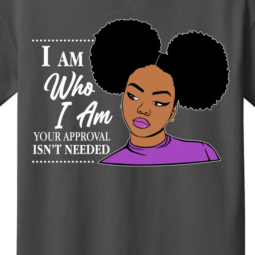 I Am Who I Am Your Approval Isn't Needed Kids T-Shirt