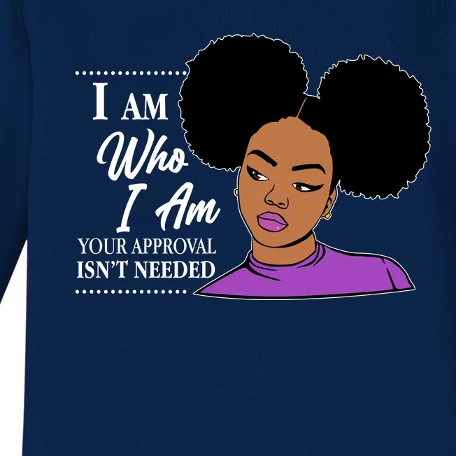 I Am Who I Am Your Approval Isn't Needed Baby Long Sleeve Bodysuit