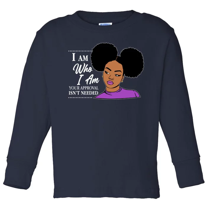 I Am Who I Am Your Approval Isn't Needed Toddler Long Sleeve Shirt