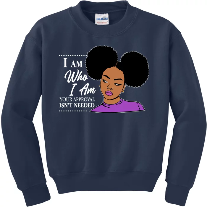 I Am Who I Am Your Approval Isn't Needed Kids Sweatshirt