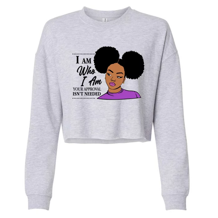 I Am Who I Am Your Approval Isn't Needed Cropped Pullover Crew