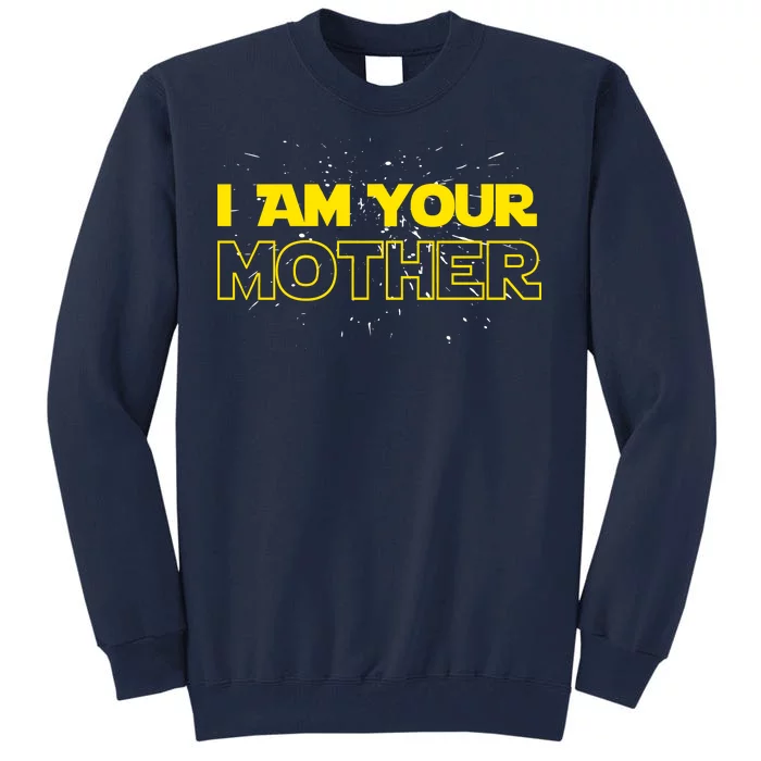 I Am Your Mother Funny Mother's Day Tall Sweatshirt