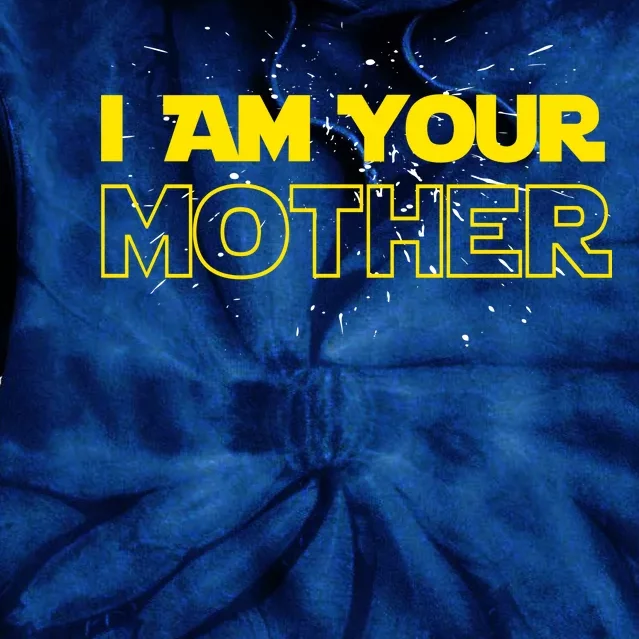 I Am Your Mother Funny Mother's Day Tie Dye Hoodie