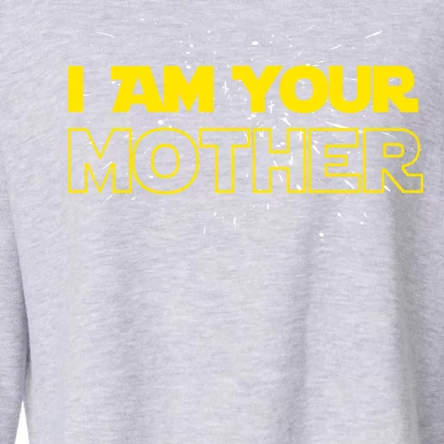 I Am Your Mother Funny Mother's Day Cropped Pullover Crew