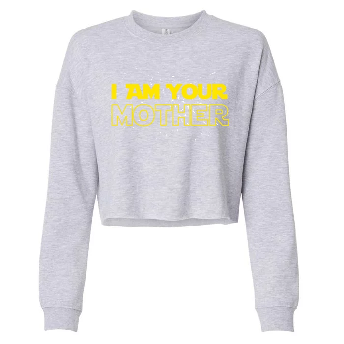 I Am Your Mother Funny Mother's Day Cropped Pullover Crew