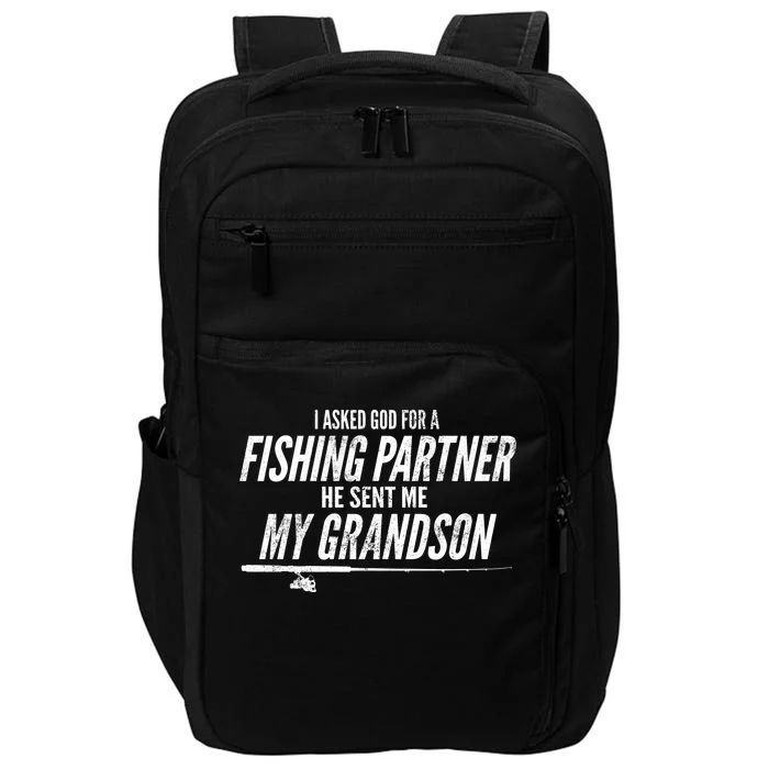 I Ask God For A Fishing Partner He Sent Me My Grandson Impact Tech Backpack