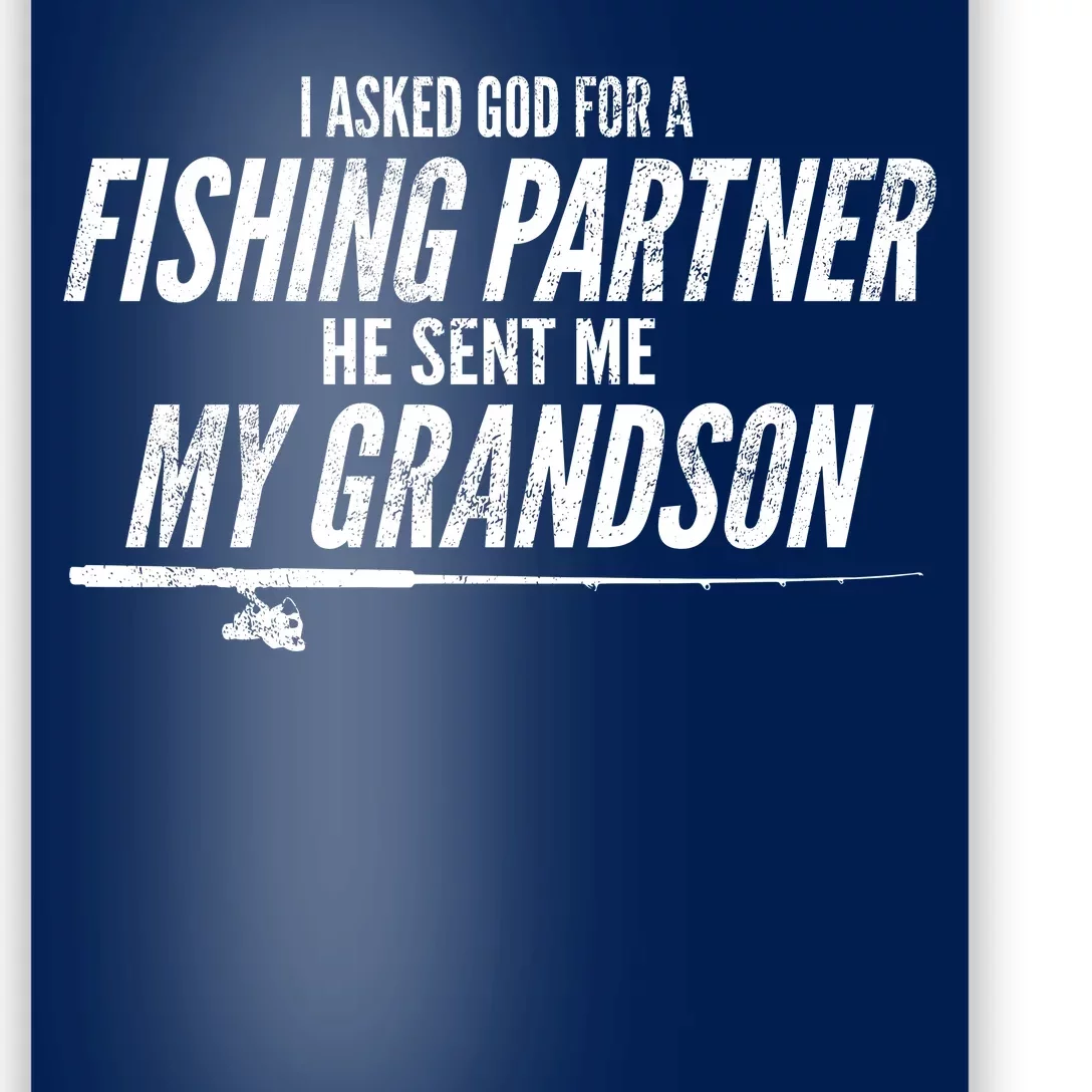 I Ask God For A Fishing Partner He Sent Me My Grandson Poster