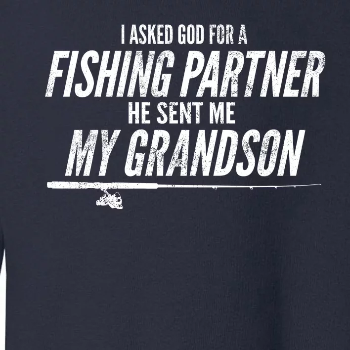 I Ask God For A Fishing Partner He Sent Me My Grandson Toddler Sweatshirt