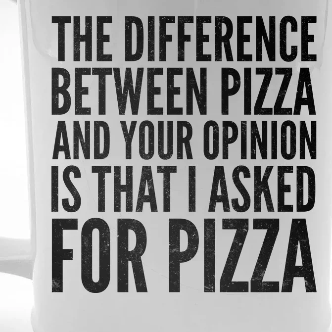 I Asked For Pizza Not Your Opinion Front & Back Beer Stein