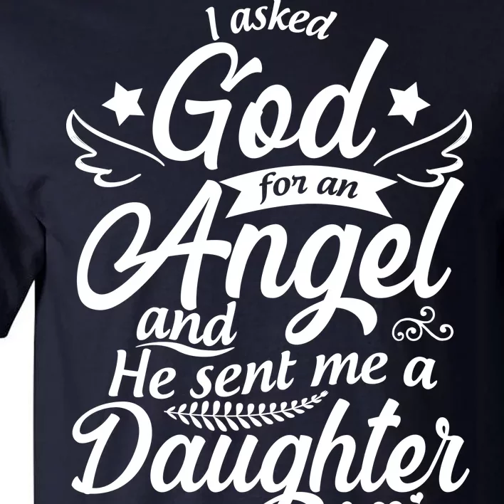 I Asked God For An Angel And He Sent Me A Daughter Tall T-Shirt