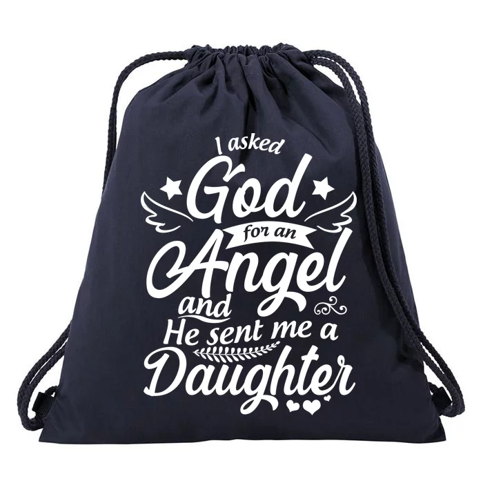 I Asked God For An Angel And He Sent Me A Daughter Drawstring Bag