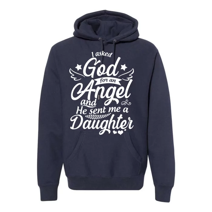 I Asked God For An Angel And He Sent Me A Daughter Premium Hoodie