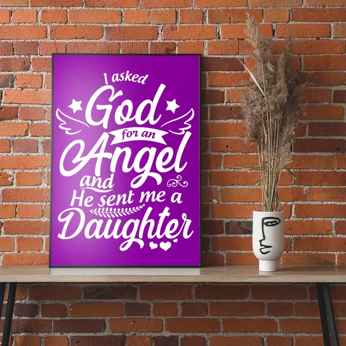 I Asked God For An Angel And He Sent Me A Daughter Poster