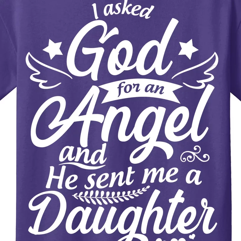 I Asked God For An Angel And He Sent Me A Daughter Kids T-Shirt