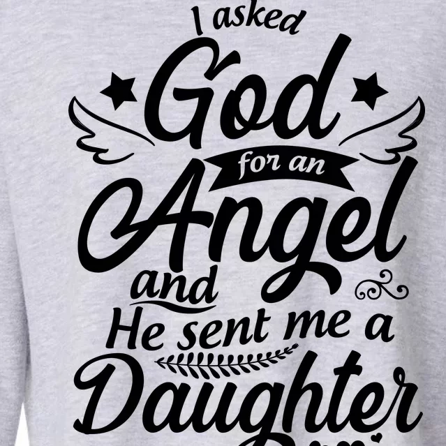 I Asked God For An Angel And He Sent Me A Daughter Cropped Pullover Crew