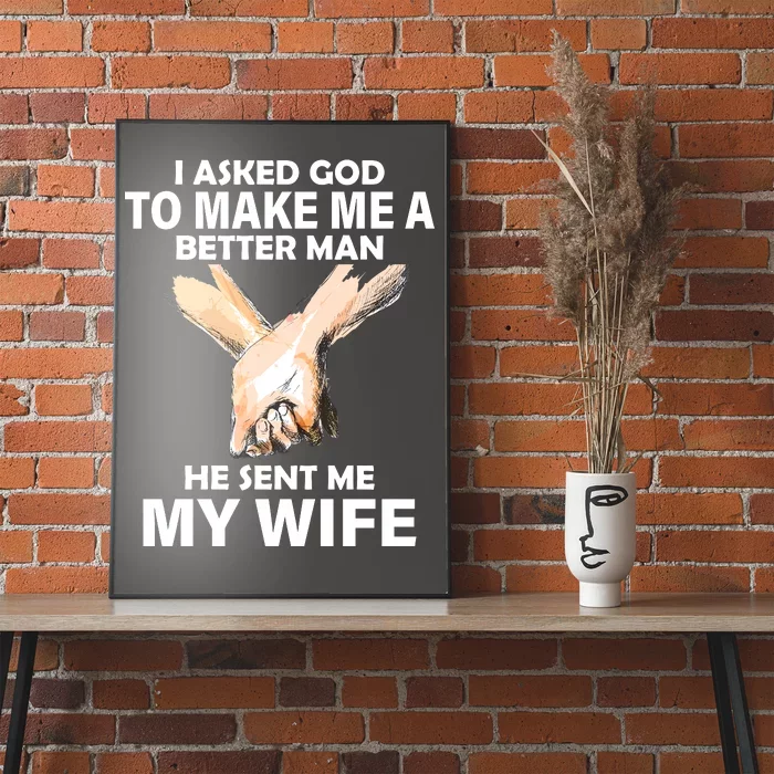 I Asked God To Make Me A Better Man Poster