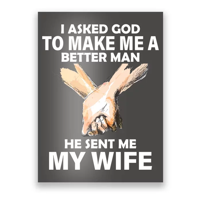 I Asked God To Make Me A Better Man Poster